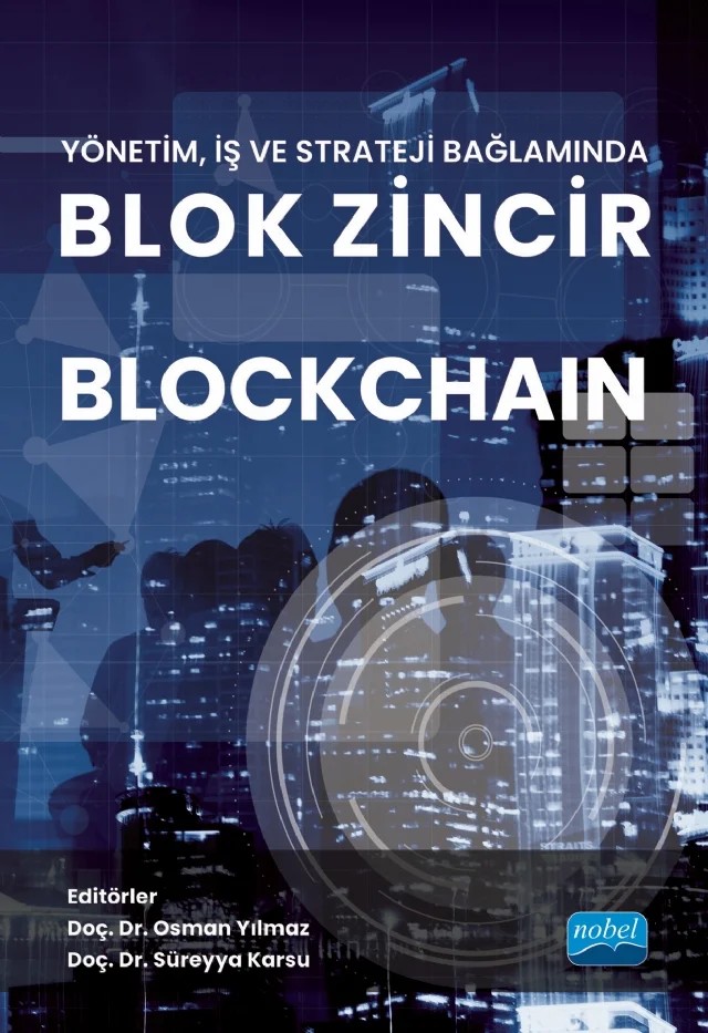 Yönetim, İş ve Strateji Bağlamında Blok Zincir BLOCKCHAIN – Arzu Girişken, Cemil İnan, Cumali Kılıç, Gökben Bayramoğlu, Hakan Tahiri Mutlu, Kerem Kaptangil, Mansur Beştaş, Nida Palabıyık, Orhan Balcı, Özlem Efiloğlu Kurt, Taylan Tutkunca – Nobel Akademik Yayıncılık kitap kapağı