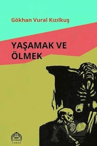 Yaşamak ve Ölmek – Gökhan Vural Kızılkuş – Kurgu Kültür Merkezi kitap kapağı