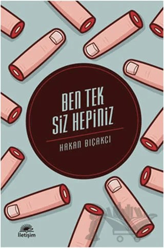 Ben Tek Siz Hepiniz – Hakan Bıçakcı – İletişim Yayınevi kitap kapağı