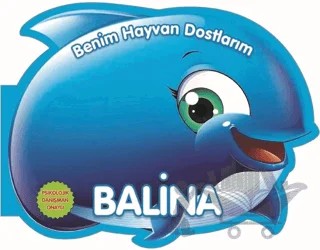 Balina - Benim Hayvan Dostlarım – Kolektif – 0-6 Yaş Yayınları kitap kapağı