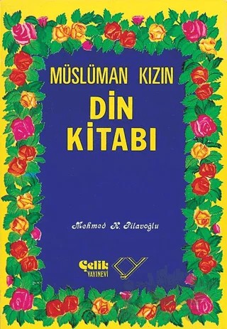 Müslüman Kızın Din Kitabı – Mehmed K. Pilavoğlu – Çelik Yayınevi kitap kapağı