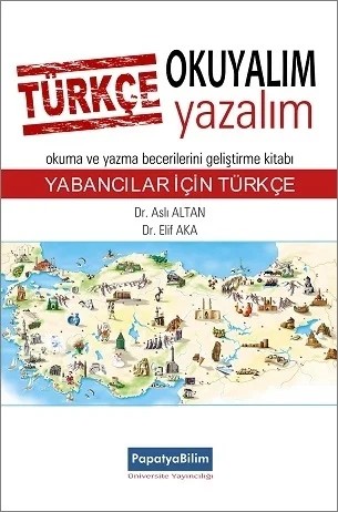 Türkçe Okuyalım Yazalım: Yabancılar için Türkçe – Aslı ALTAN (Dr.)Elif AKA (Dr.) – Papatya Bilim kitap kapağı