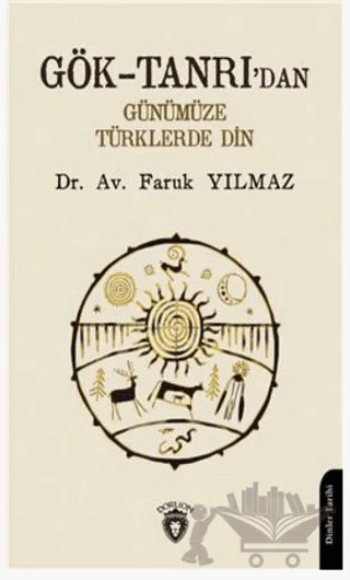 Gök-Tanrı'dan Günümüze Türklerde Din – Faruk Yılmaz – Dorlion Yayınları kitap kapağı