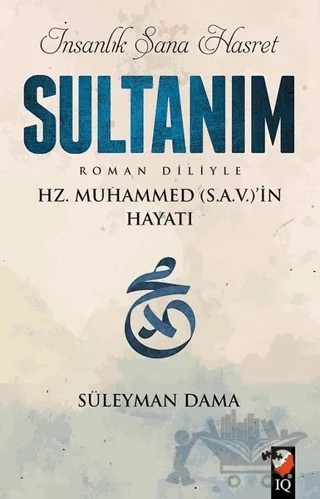 İnsanlık Sana Hasret Sultanım – Süleyman Dama – IQ Kültür Sanat Yayıncılık kitap kapağı