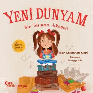 Yeni Dünyam Bir Taşınma Hikayesi – Dilan Kahraman Ajami – Çıra Çocuk Yayınları kitap kapağı