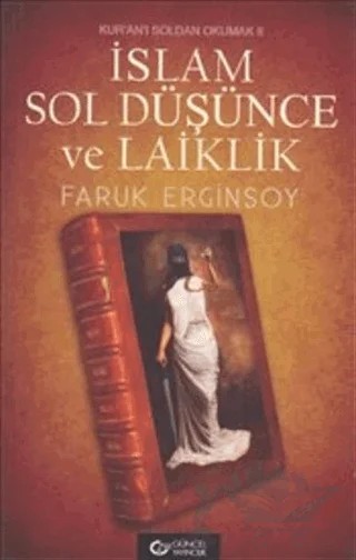 Kur’an’ı Soldan Okumak 2: İslam, Sol Düşünce ve Laiklik – Faruk Erginsoy – Güncel Yayıncılık kitap kapağı