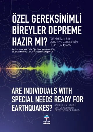 Özel Gereksinimli Bireyler Depreme Hazır mı? Türkiye İçin Bir Durum ve Gereksinim Tespit Çalışması – Onur Kurt, Muammer Tün, Erkan Kurnaz, Tezcan Çavuşoğlu – Alpaslan Otizm Vakfı kitap kapağı