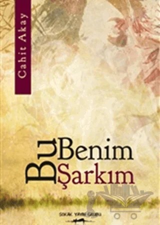 Bu Benim Şarkım – Cahit Akay – Sokak Kitapları Yayınları kitap kapağı