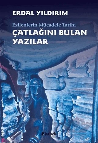 Ezilenlerin Mücadele Tarihi Çatlağını Bulan Yazılar – Erdal Yıldırım – Babek Yayınları kitap kapağı
