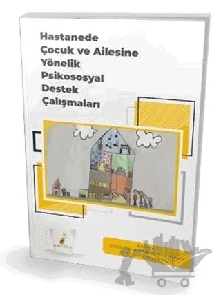 Hastanede Çocuk ve Ailesine Yönelik Psikososyal Destek Çalışmaları – Aynur Bütün Ayhan, Utku Beyazıt – Pelikan Tıp Teknik Yayıncılık kitap kapağı