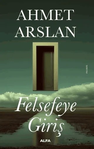 Felsefeye Giriş – Ahmet Arslan – Alfa Yayınları kitap kapağı