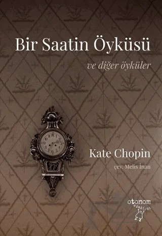 Bir Saatin Öyküsü ve Diğer Öyküler – Kate Chopin – Otonom Yayıncılık kitap kapağı