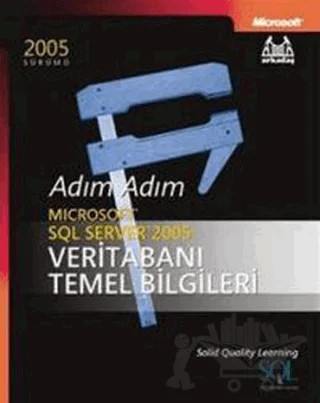 Adım Adım Microsoft SQL Server 2005 Veritabanı Temel Bilgileri – Solid Quality Learning – Arkadaş Yayınları kitap kapağı