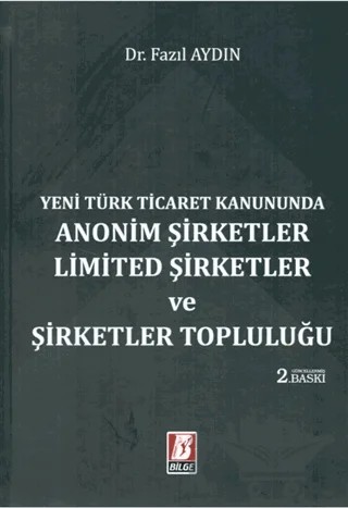 Yeni Türk Ticaret Kanununda Anonim Şirketler Limited Şirketler ve Şirketler Topluluğu – Fazıl Aydın – Bilge Yayınevi kitap kapağı