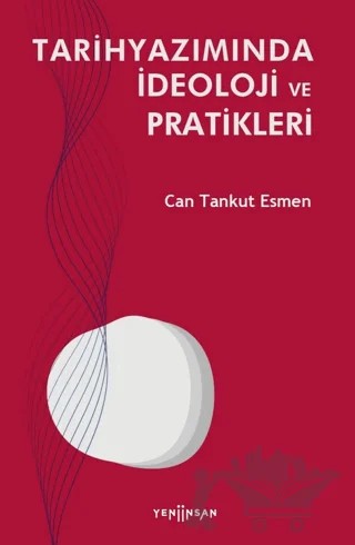 Tarihyazımında İdeoloji ve Pratikleri – Can Tankut Esmen – Yeni İnsan Yayınevi kitap kapağı