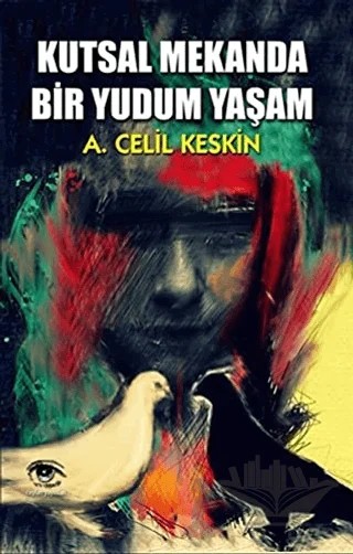 Kutsal Mekanda Bir Yudum Yaşam – A. Celil Keskin – Ceylan Yayınları kitap kapağı