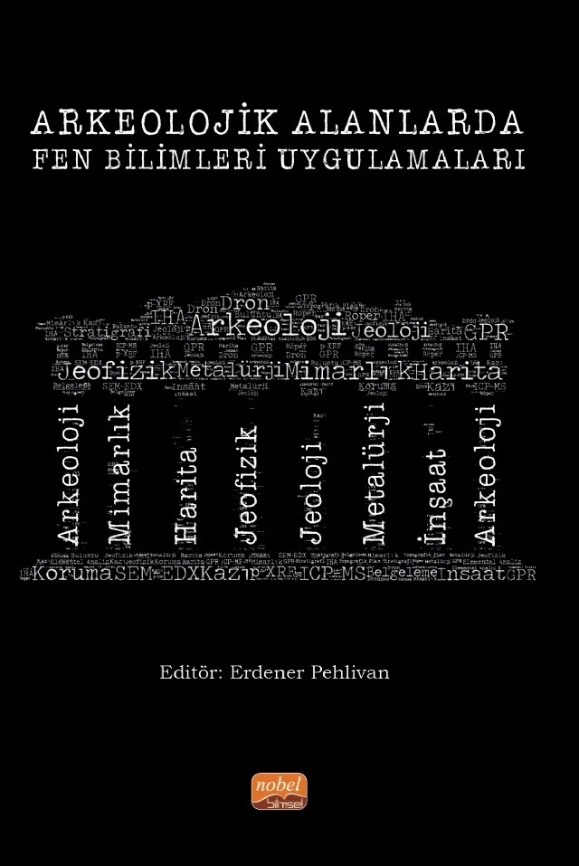 Arkeolojik Alanlarda Fen Bilimleri Uygulamaları – Abdulkadir Solak, Abdurahman Yasin Yiğit, Ali Özer, Ali Ulvi, Aydın Büyüksaraç, Erdener Pehlivan, Gamze Fahriye Pehlivan, Mehmet Kamanlı, Nazire Özgen Erdem, Oktay Canbaz, Özcan Bektaş, Seda Nur Gamze Hamal – Nobel Bilimsel Eserler kitap kapağı