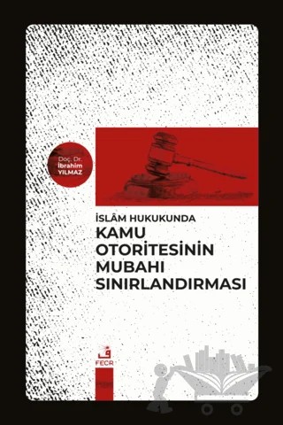 İslam Hukukunda Kamu Otoritesinin Mubahı Sınırlandırması – İbrahim Yılmaz – Fecr Yayınları kitap kapağı