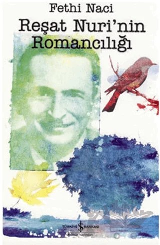 Reşat Nuri’nin Romancılığı – Fethi Naci – İş Bankası Kültür Yayınları kitap kapağı
