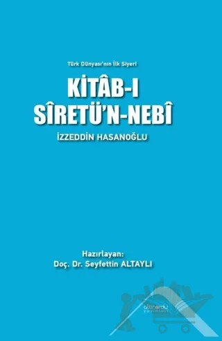 Kitab-ı Siretü'n-Nebi - Türk Dünyası'nın İlk Siyeri – İzzeddin Hasanoğlu – Altınordu Yayınları kitap kapağı