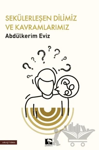 Sekülerleşen Dilimiz ve Kavramlarımız – Abdülkerim Eviz – Çınaraltı Yayınları kitap kapağı