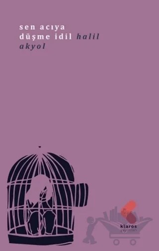 Sen Acıya Düşme İdil – Halil Akyol – Klaros Yayınları kitap kapağı