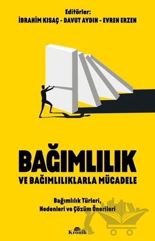 Bağımlılık ve Bağımlılıklarla Mücadele Bağımlılık Türleri, Nedenleri ve Çözüm Önerileri – İbrahim Kısaç, Davut Aydın, Evren Erzen – Kronik Kitap kitap kapağı