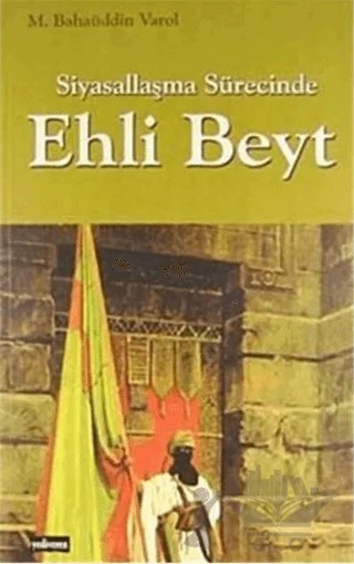 Siyasallaşma Sürecinde Ehli Beyt – M. Bahaüddin Varol – Yediveren Kitap (Konya) kitap kapağı