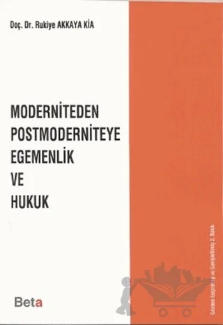 Moderniteden Postmoderniteye Egemenlik ve Hukuk – Rukiye Akkaya Kia – Beta Yayınevi kitap kapağı