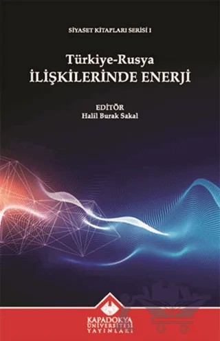 Türkiye-Rusya İlişkilerinde Enerji – Kolektif – Kapadokya Üniversitesi Yayınları kitap kapağı