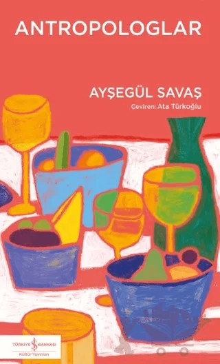 Antropologlar – Ayşegül Savaş – İş Bankası Kültür Yayınları kitap kapağı