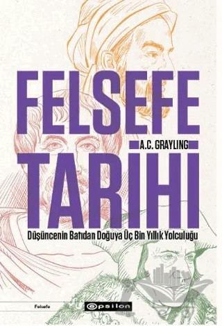 Felsefe Tarihi: Düşüncenin Batıdan Doğuya Üç Bin Yıllık Yolculuğu – A. C. Grayling – Epsilon Yayınevi kitap kapağı