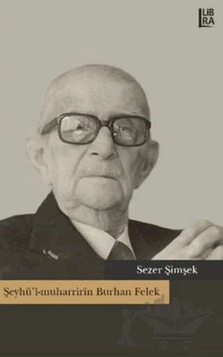 Şeyhü'l-muharririn Burhan Felek – Sezer Şimşek – Libra Yayınları kitap kapağı