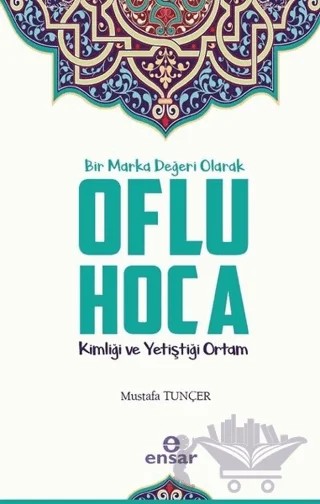Bir Marka Değeri Olarak Oflu Hoca – Mustafa Tunçer – Ensar Neşriyat kitap kapağı