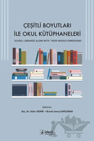 Çeşitli Boyutları ile Okul Kütüphaneleri – Güler Demir, Burak Savaş Sarıçoban – İdeal Kültür Yayıncılık kitap kapağı