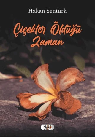 Çiçekler Öldüğü Zaman – Hakan Şentürk – Tilki Kitap kitap kapağı