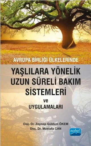Avrupa Birliği Ülkelerinde Yaşlılara Yönelik Uzun Süreli Bakım Sistemleri ve Uygulamaları – Zeynep Güldem ÖKEM, Mustafa Can – Nobel Akademik Yayıncılık kitap kapağı
