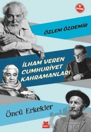 İlham Veren Cumhuriyet Kahramanları - Öncü Erkekler – Özlem Özdemir – Kırmızı Kedi Çocuk kitap kapağı