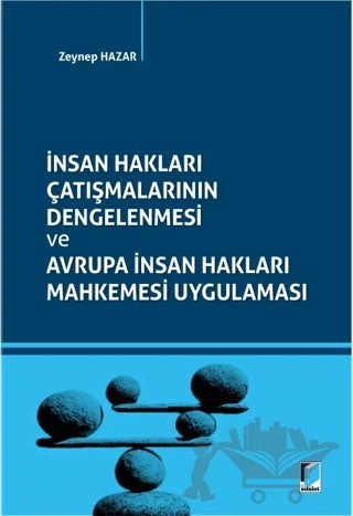 İnsan Hakları Çatışmalarının Dengelenmesi ve Avrupa İnsan Hakları Mahkemesi Uygulaması – Zeynep Hazar – Adalet Yayınevi kitap kapağı