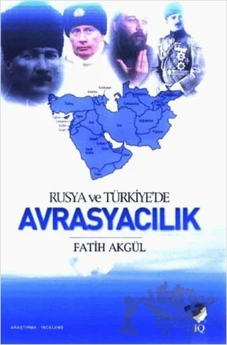 Rusya ve Türkiye'de Avrasyacılık – Fatih Akgül – IQ Kültür Sanat Yayıncılık kitap kapağı