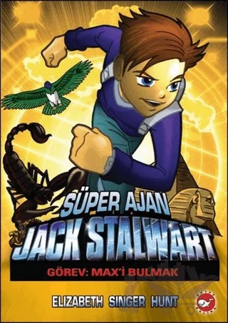 Süper Ajan Jack Stalwart : Görev: Max’i Bulmak – Elizabeth Singer Hunt – Beyaz Balina Yayınları kitap kapağı