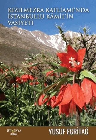 Kızılmezra Katliamı'nda İstanbullu Kamil'in Vasiyeti – Yusuf Egritağ – Ütopya Yayınevi kitap kapağı