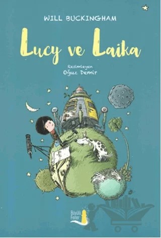 Lucy ve Laika – Will Buckinghan – Büyülü Fener Yayınları kitap kapağı