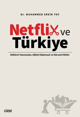 Netflix ve Türkiye – Muhammed Ersin Toy – Çizgi Kitabevi Yayınları kitap kapağı