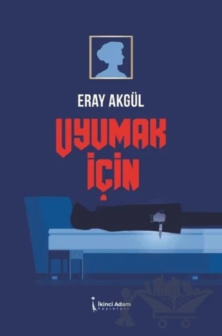 Uyumak İçin – Eray Akgül – İkinci Adam Yayınları kitap kapağı