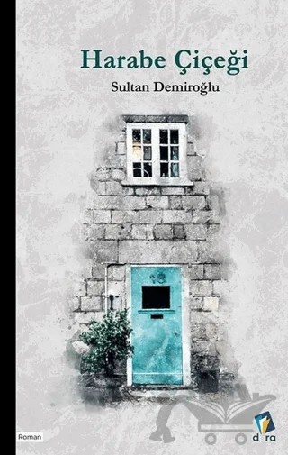 Harabe Çiçeği – Sultan Demiroğlu – Dara Yayınları kitap kapağı