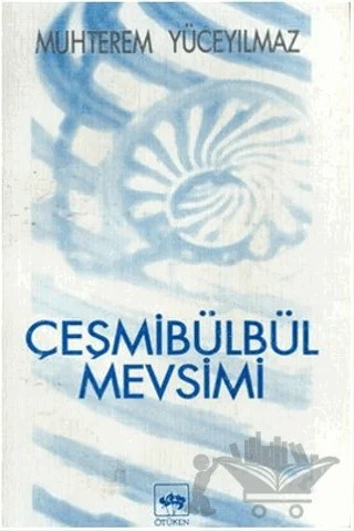 Çeşmibülbül Mevsimi – Muhterem Yüceyılmaz – Ötüken Neşriyat kitap kapağı