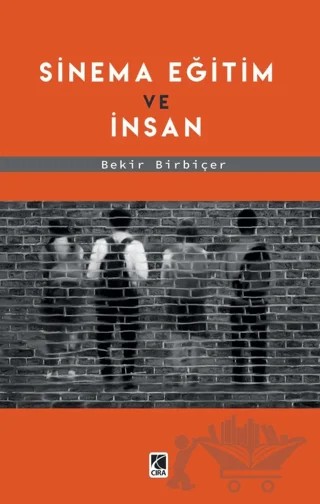 Sinema Eğitim Ve İnsan – Bekir Birbiçer – Çıra Yayınları kitap kapağı
