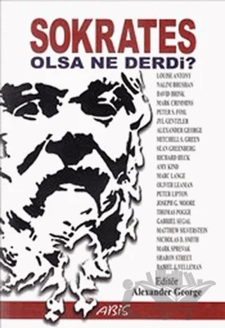 Sokrates Olsa Ne Derdi? – Alexander George – Abis Yayıncılık kitap kapağı