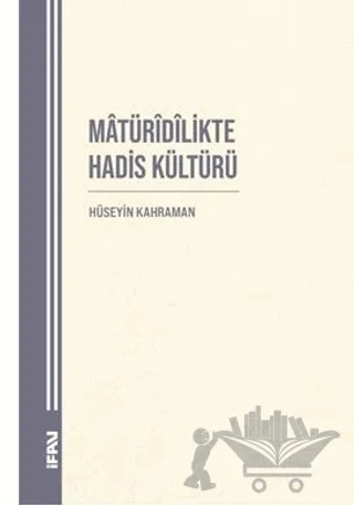 Matüridilikte Hadis Kültürü – Hüseyin Kahraman – Marmara Üniversitesi İlahiyat Fakültesi Vakfı kitap kapağı